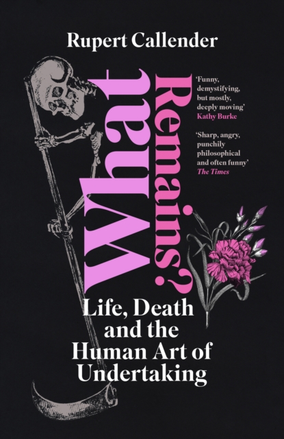 Image for What Remains? : Life, Death and the Human Art of Undertaking