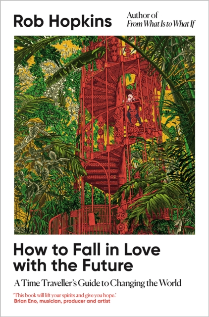 Image for How to Fall in Love with the Future : A Time Traveller’s Guide to Changing the World
