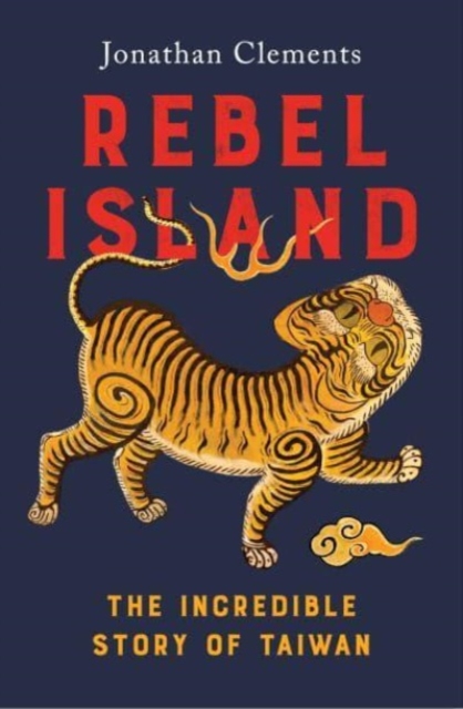 Cover for: Rebel Island : the incredible history of Taiwan