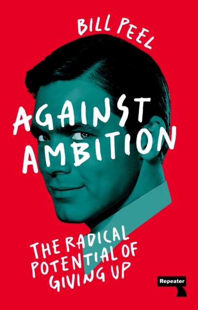 Image for Against Ambition : The Radical Potential of Giving Up