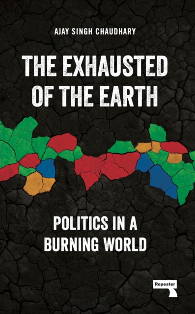 Image for The Exhausted of Earth : Politics in a Burning World