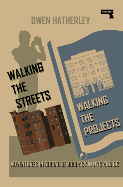 Cover for: Walking the Streets/Walking the Projects : Adventures in Social Democracy in NYC and DC