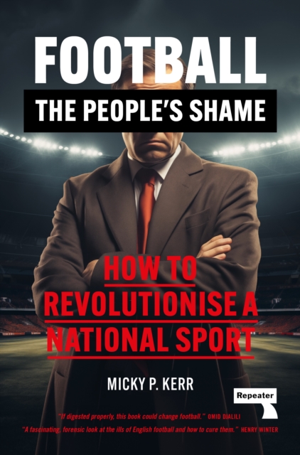 Image for Football, the People's Shame : How to Revolutionise a National Sport