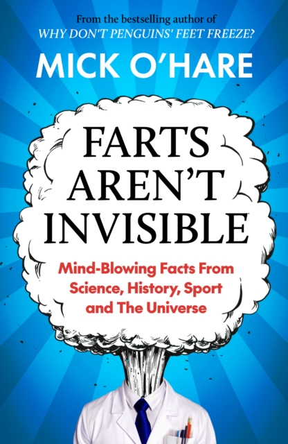 Image for Farts Aren't Invisible : Mind-Blowing Facts From Science, History, Sport and The Universe