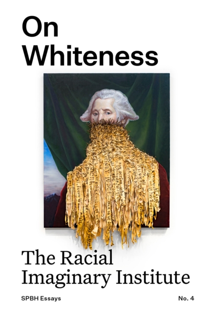 Image for On Whiteness : The Racial Imaginary Institute : 4