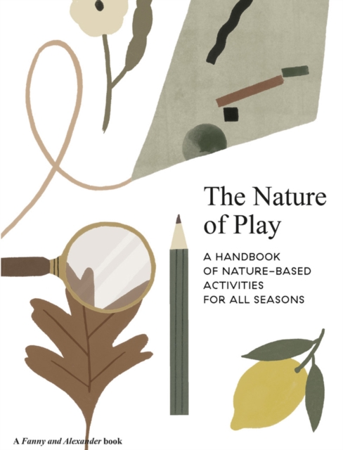 Image for The Nature of Play : A handbook of nature-based activities for all seasons