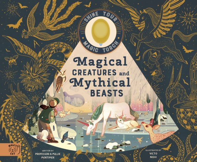 Image for Magical Creatures and Mythical Beasts : Includes magic torch which illuminates more than 30 magical beasts