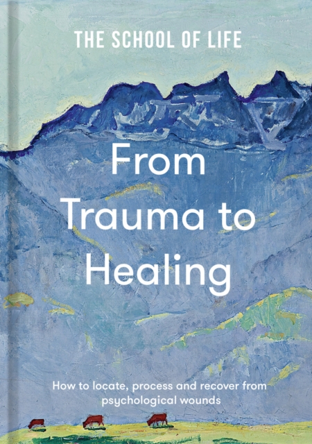 Image for From Trauma to Healing : How to locate, process and recover from psychological wounds
