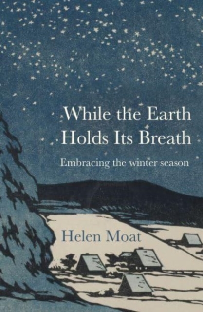 Image for While the Earth Holds its Breath : Embracing the winter season