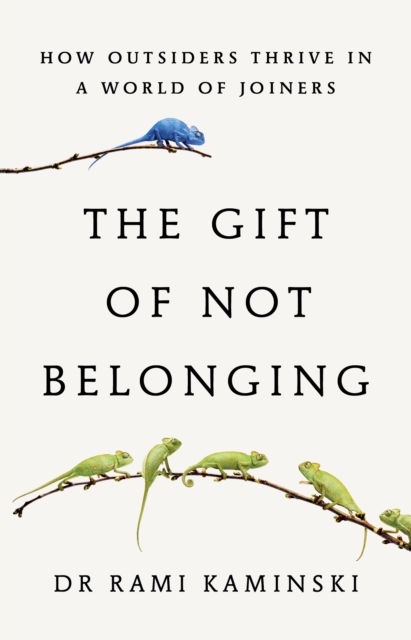 Image for The Gift of Not Belonging : How Outsiders Thrive in a World of Joiners