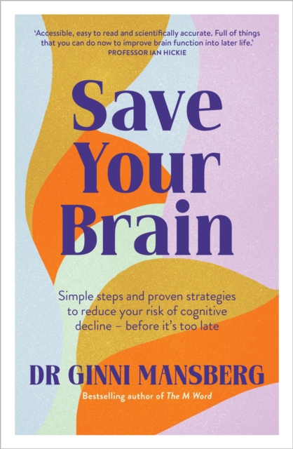 Image for Save Your Brain : Simple steps and proven strategies to reduce your risk of cognitive decline - before it's too late