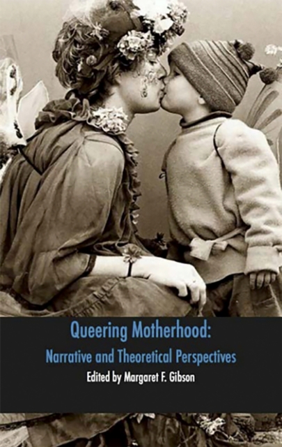 Image for Queering Motherhood : Narrative and Theoretical Perspectives