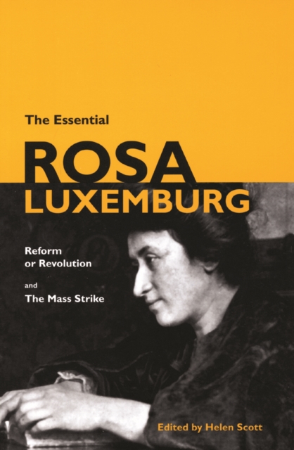 Image for The Essential Rosa Luxemburg : Reform or Revolution and the Mass Strike