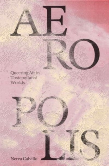 Image for Aeropolis - Queering Air in Toxicpolluted Worlds