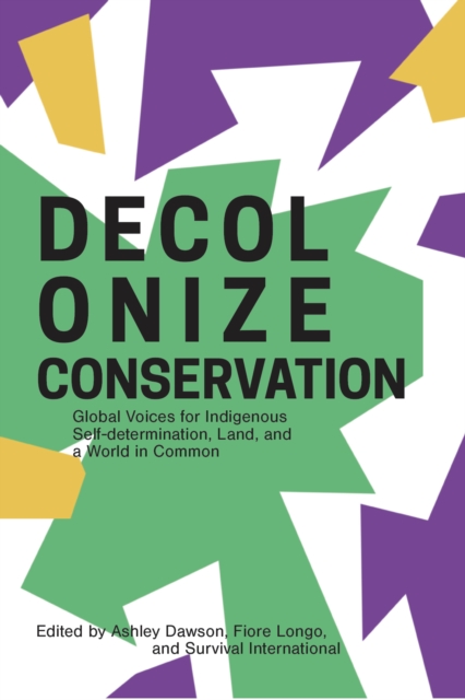 Image for Decolonizing Conservation : Global Voices for Indigenous Self-Determination,  Land, and a World in Common