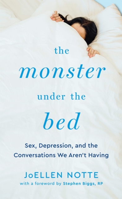 Image for The Monster Under the Bed : Sex, Depression, and the Conversations We Aren't Having