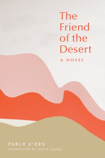 Cover for: The Friend of the Desert : A Novel