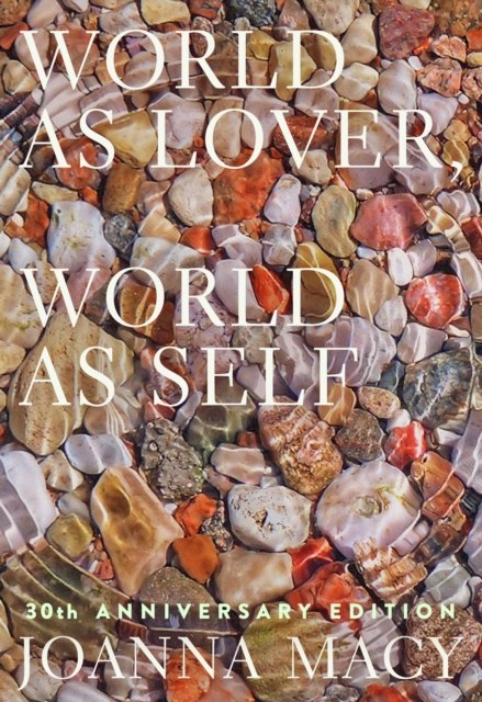 Image for World as Lover, World as Self: 30th Anniversary Edition : Courage for Global Justice and Planetary Renewal