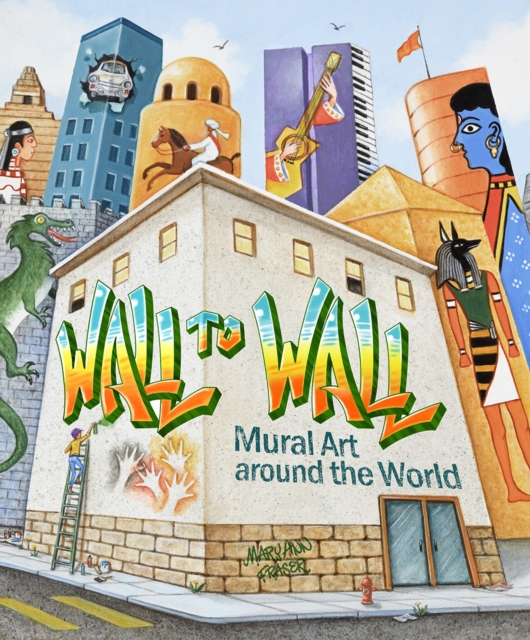 Image for Wall to Wall : Mural Art Around the World
