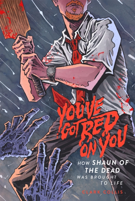 Cover for: You've Got Red on You : How Shaun of the Dead Was Brought to Life
