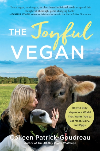 Image for The Joyful Vegan : How to Stay Vegan in a World That Wants You to Eat Meat, Dairy, and Eggs