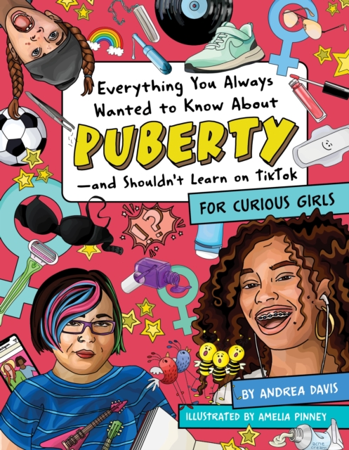 Image for Everything You Always Wanted To Know About Puberty - And Shouldn't Learn On Tiktok : For Curious Girls