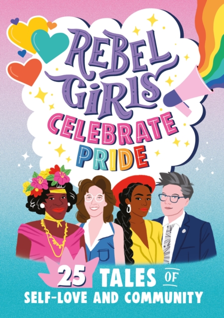 Cover for: Rebel Girls Celebrate Pride: 25 Tales of Self-Love and Community