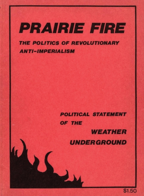 Image for Prairie Fire : The Politics Of Revolutionary Anti-Imperialism - The Political Statement Of The Weather Underground (Reprint From The Original)