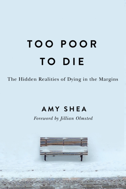 Image for Too Poor to Die : The Hidden Realities of Dying in the Margins