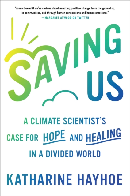 Image for Saving Us : A Climate Scientist's Case for Hope and Healing in a Divided World