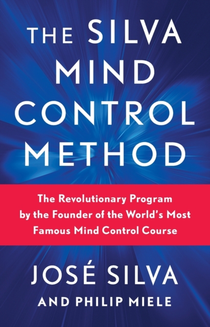 Image for The Silva Mind Control Method : The Revolutionary Program by the Founder of the World's Most Famous Mind Control Course