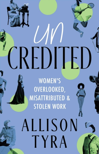 Image for Uncredited : Women's Overlooked, Misattributed, and Stolen Work