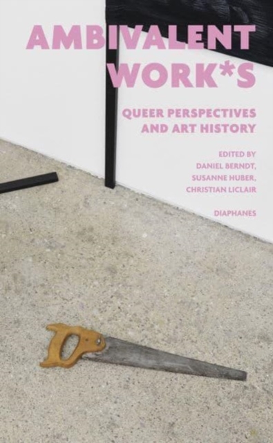 Image for ambivalent work*s : queer perspectives and art history