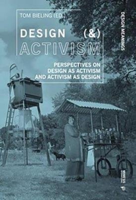 Image for Design (&) Activism : Perspectives on Design as Activism and Activism as Design