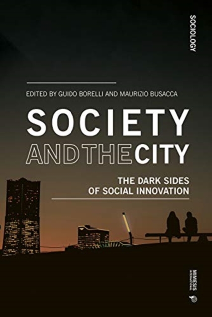 Image for Society and the City : The Dark Sides of Social Innovation