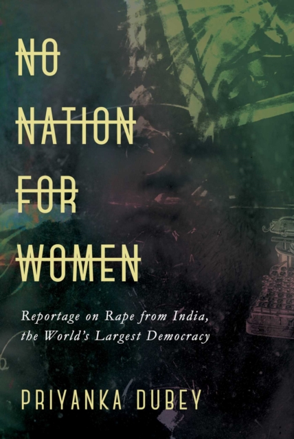 Image for No Nation for Women : Reportage on Rape from India, the World's Largest Democracy