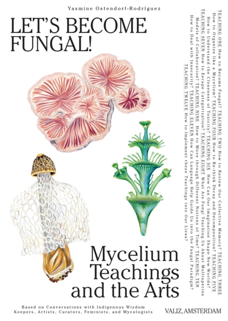 Image for Let's Become Fungal! : Mycelium Teachings and the Arts: Based on Conversations with Indigenous Wisdom Keepers, Artists, Curators, Feminists and Mycologists