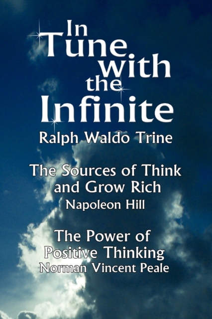 Image for In Tune with the Infinite (the Sources of Think and Grow Rich by Napoleon Hill & the Power of Positive Thinking by Norman Vincent Peale)