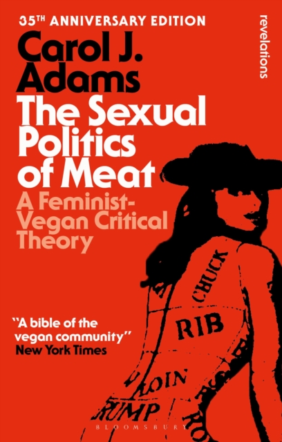Image for The Sexual Politics of Meat - 35th Anniversary Edition : A Feminist-Vegan Critical Theory