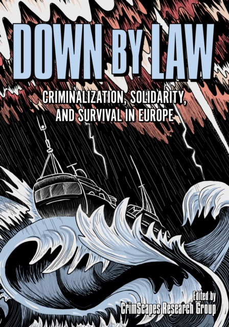 Image for Down by Law : Criminalization, Solidarity, and Survival in Europe