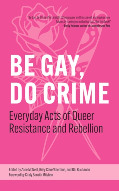 Image for Be Gay, Do Crime : Everyday Acts of Queer Resistance and Rebellion