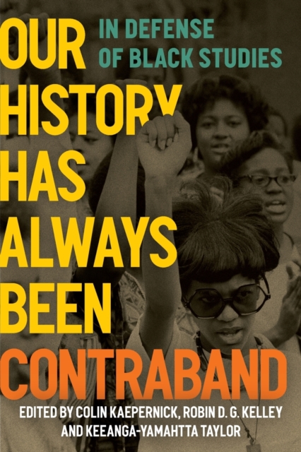 Cover for: Our History Has Always Been Contraband : In Defense of Black Studies