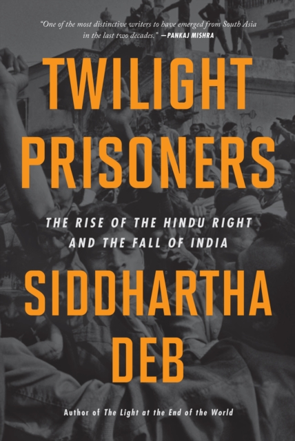 Image for Twilight Prisoners : The Rise of the Hindu Right and the Fall of Democracy in India