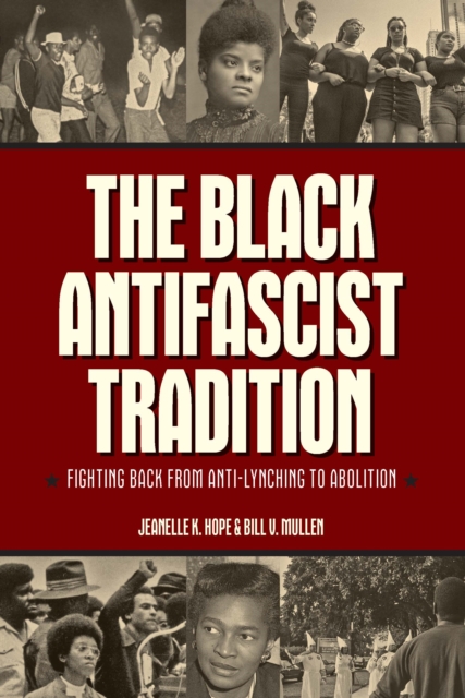 Cover for: The Black Antifascist Tradition : Fighting Back From Anti-Lynching to Abolition