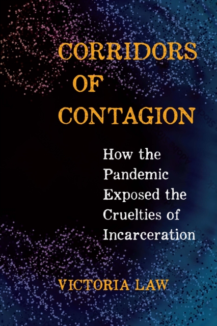 Image for Corridors of Contagion : How the Pandemic Exposed the Cruelties of Incarceration