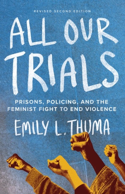 Image for All Our Trials : Prisons, Policing, and the Feminist Fight to End Violence (Revised and Updated Edition)