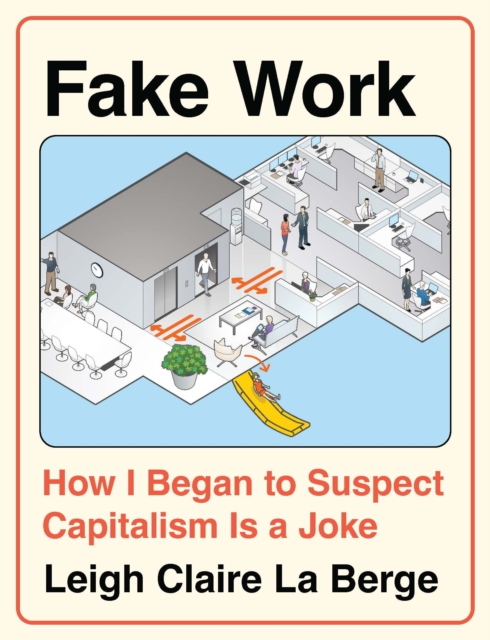Image for Fake Work : How I Began to Suspect Capitalism is a Joke
