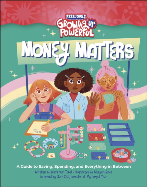 Cover for: Rebel Girls Money Matters : A Guide to Saving, Spending, and Everything in Between