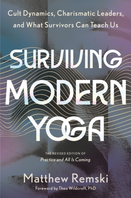 Image for Surviving Modern Yoga : Cult Dynamics, Charismatic Leaders, and What Survivors Can Teach Us