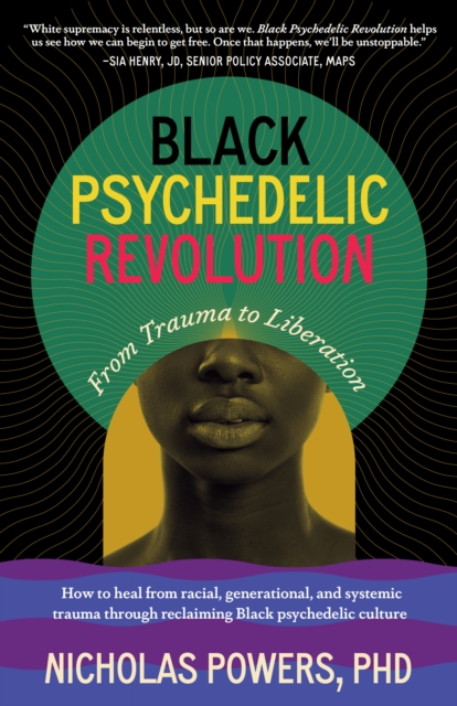 Image for Black Psychedelic Revolution : From Trauma to Liberation--How to heal from racial, generational, and systemic trauma through reclaiming Black psychedelic culture